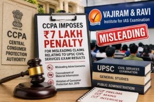 CCPA Fines Vajiram & Ravi IAS Study Centre ₹7 Lakh for Misleading UPSC Success Claims